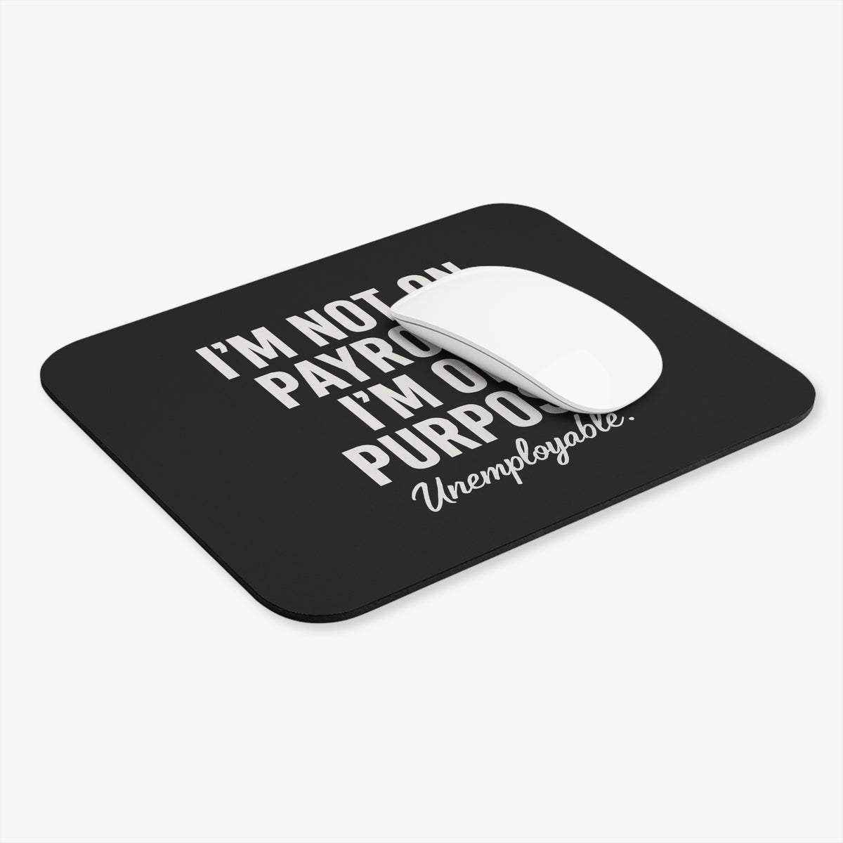 Not On Payroll Unemployable Mouse Pad
